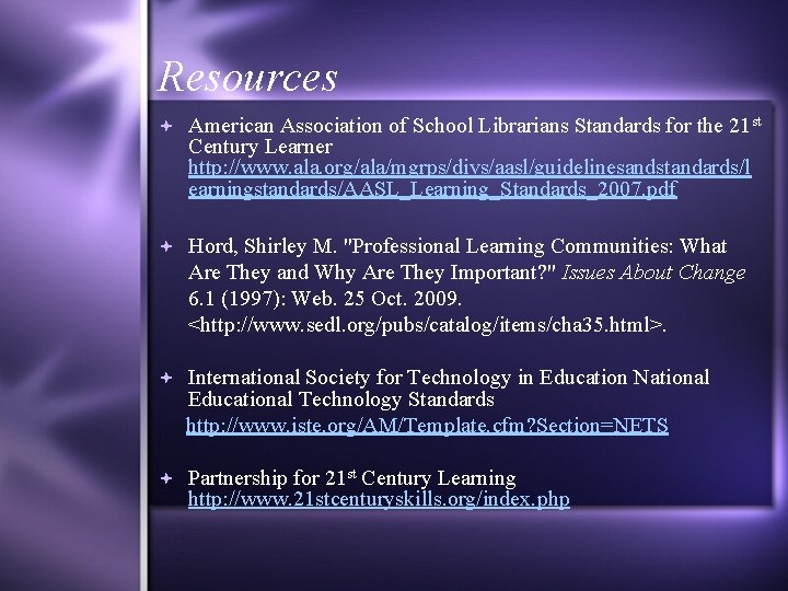 Resources American Association of School Librarians Standards for the 21 st Century Learner http: