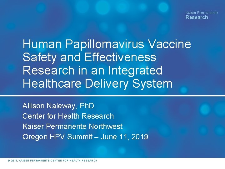 Kaiser Permanente Research Human Papillomavirus Vaccine Safety and Effectiveness Research in an Integrated Healthcare