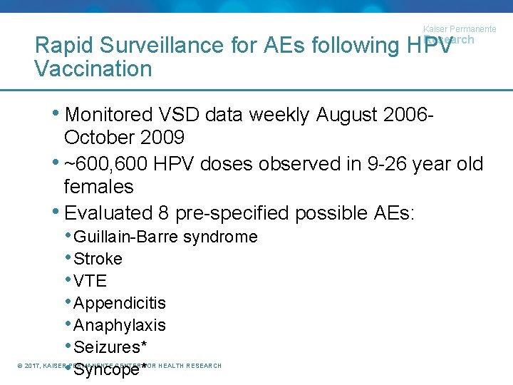 Kaiser Permanente Research Rapid Surveillance for AEs following HPV Vaccination • Monitored VSD data