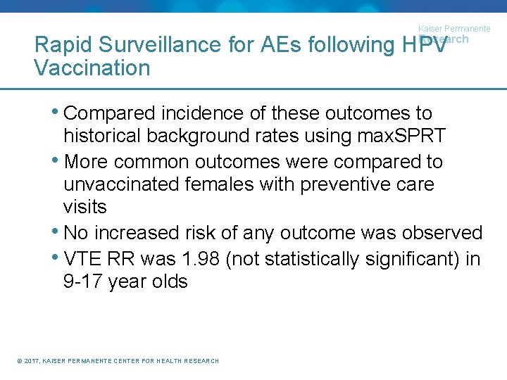 Kaiser Permanente Research Rapid Surveillance for AEs following HPV Vaccination • Compared incidence of