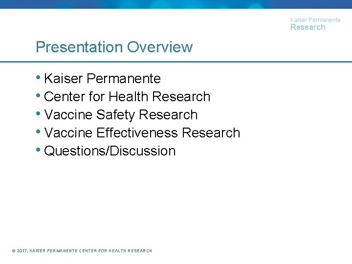 Kaiser Permanente Research Presentation Overview • Kaiser Permanente • Center for Health Research •