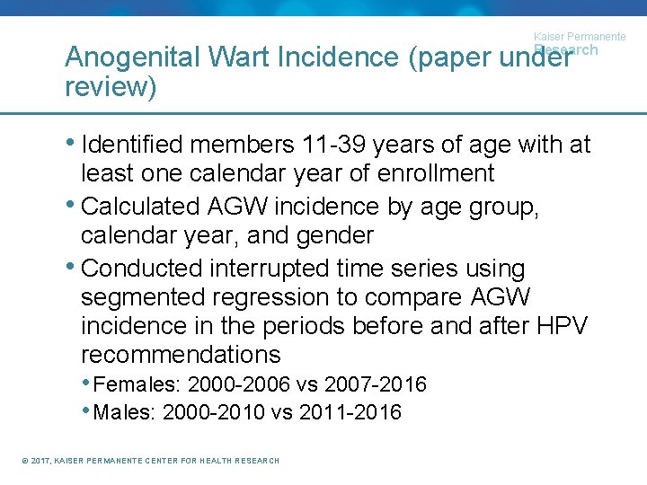 Kaiser Permanente Research Anogenital Wart Incidence (paper under review) • Identified members 11 -39