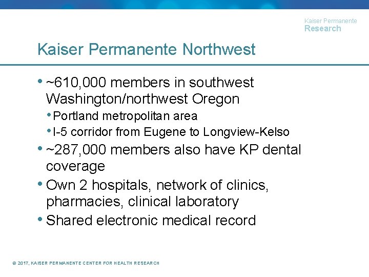 Kaiser Permanente Research Kaiser Permanente Northwest • ~610, 000 members in southwest Washington/northwest Oregon