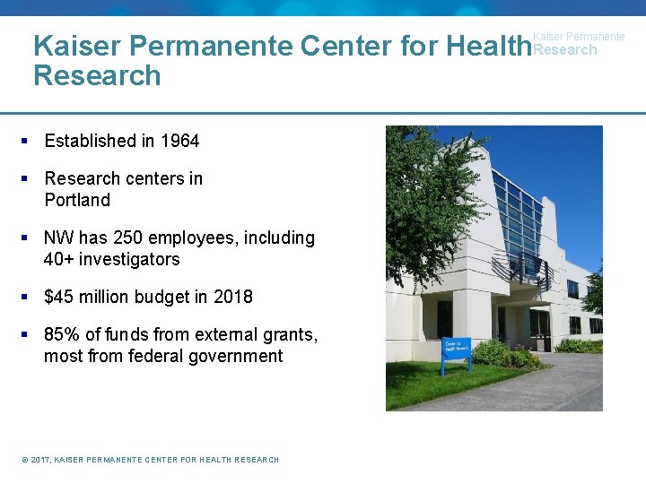 Kaiser Permanente Center for Health. Research Kaiser Permanente § Established in 1964 § Research
