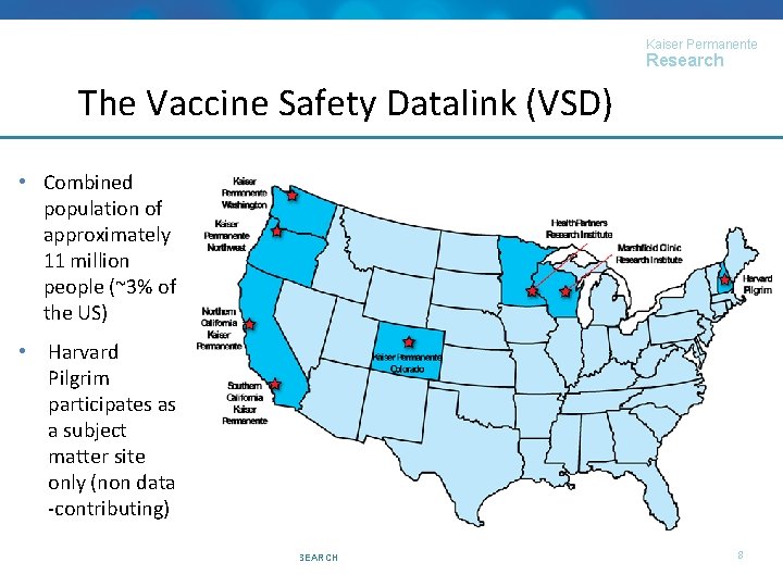 Kaiser Permanente Research The Vaccine Safety Datalink (VSD) • Combined population of approximately 11
