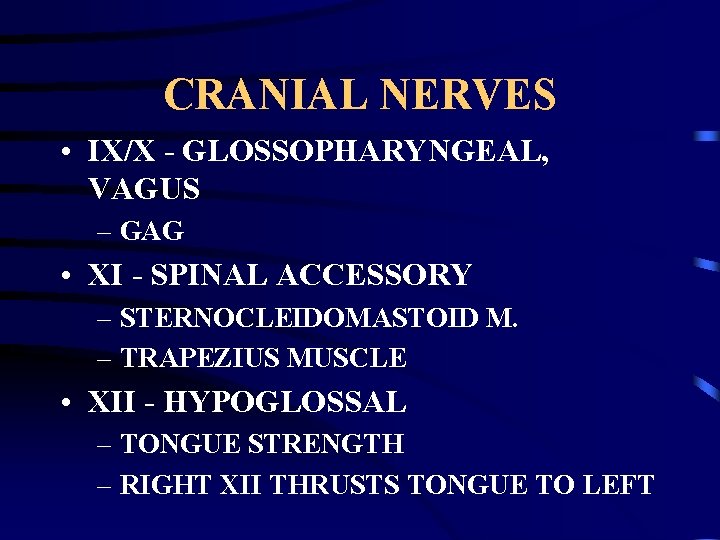 CRANIAL NERVES • IX/X - GLOSSOPHARYNGEAL, VAGUS – GAG • XI - SPINAL ACCESSORY