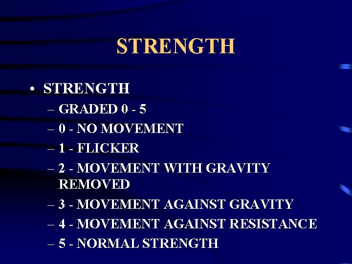 STRENGTH • STRENGTH – GRADED 0 - 5 – 0 - NO MOVEMENT –