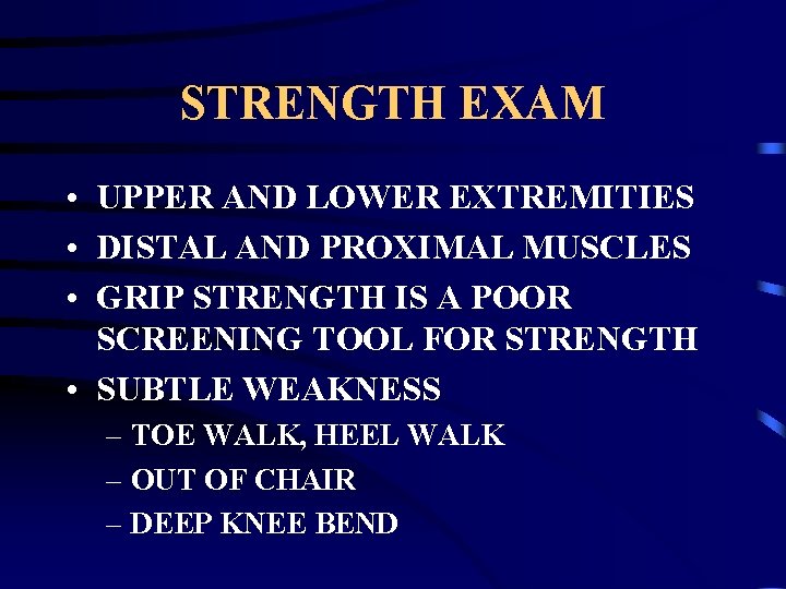 STRENGTH EXAM • UPPER AND LOWER EXTREMITIES • DISTAL AND PROXIMAL MUSCLES • GRIP