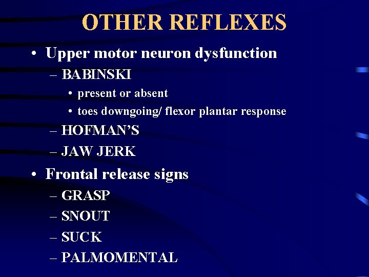 OTHER REFLEXES • Upper motor neuron dysfunction – BABINSKI • present or absent •