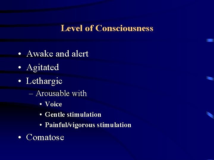 Level of Consciousness • Awake and alert • Agitated • Lethargic – Arousable with