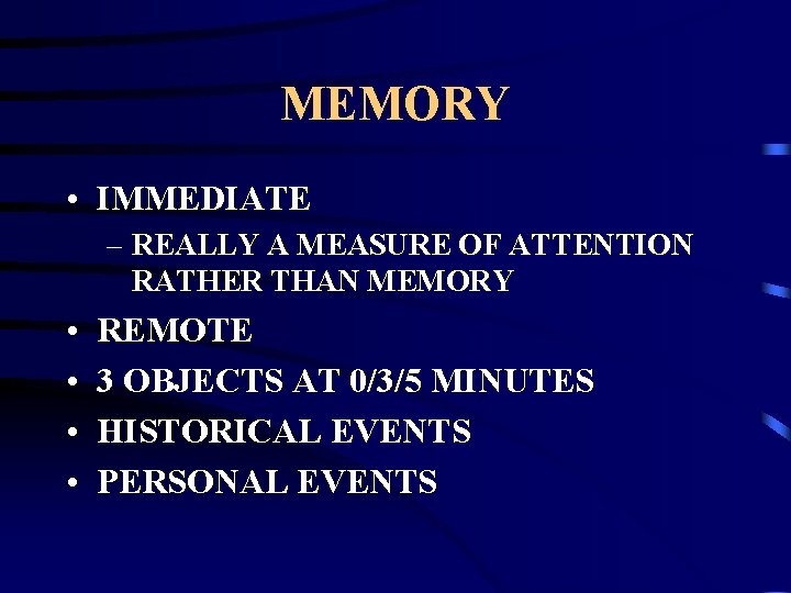MEMORY • IMMEDIATE – REALLY A MEASURE OF ATTENTION RATHER THAN MEMORY • •