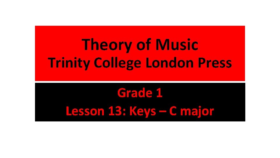 Theory of Music Trinity College London Press Grade 1 Lesson 13: Keys – C