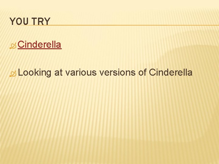 YOU TRY Cinderella Looking at various versions of Cinderella 