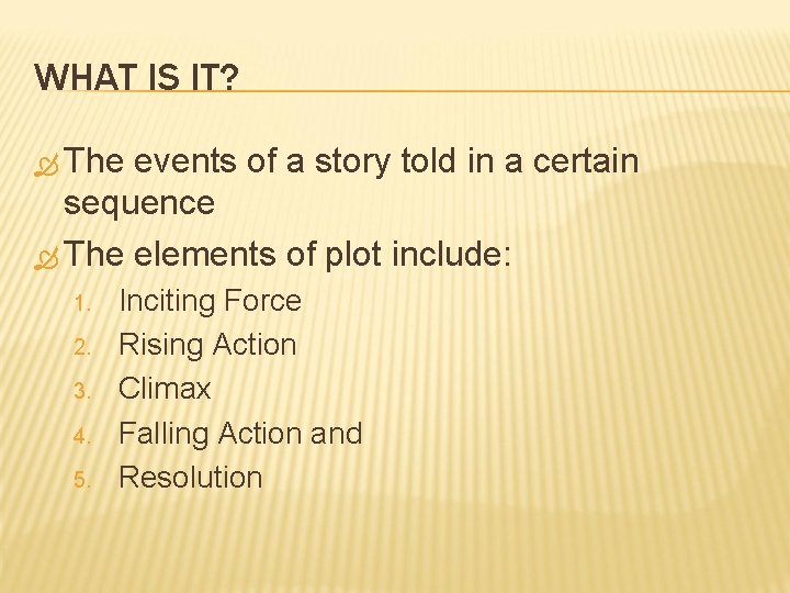 WHAT IS IT? The events of a story told in a certain sequence The