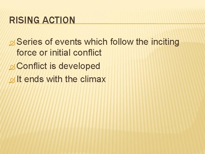 RISING ACTION Series of events which follow the inciting force or initial conflict Conflict