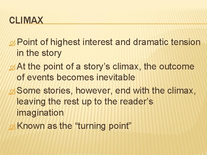 CLIMAX Point of highest interest and dramatic tension in the story At the point