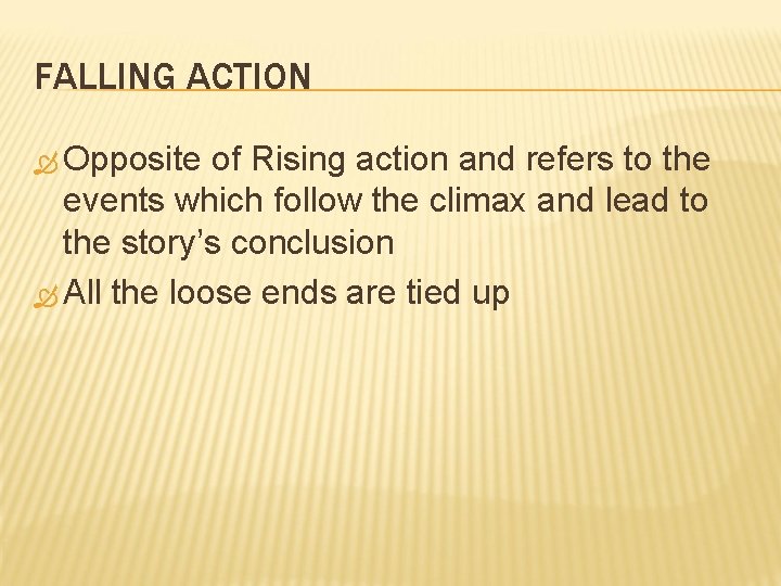 FALLING ACTION Opposite of Rising action and refers to the events which follow the