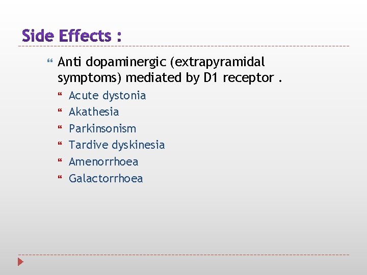  Anti dopaminergic (extrapyramidal symptoms) mediated by D 1 receptor. Acute dystonia Akathesia Parkinsonism