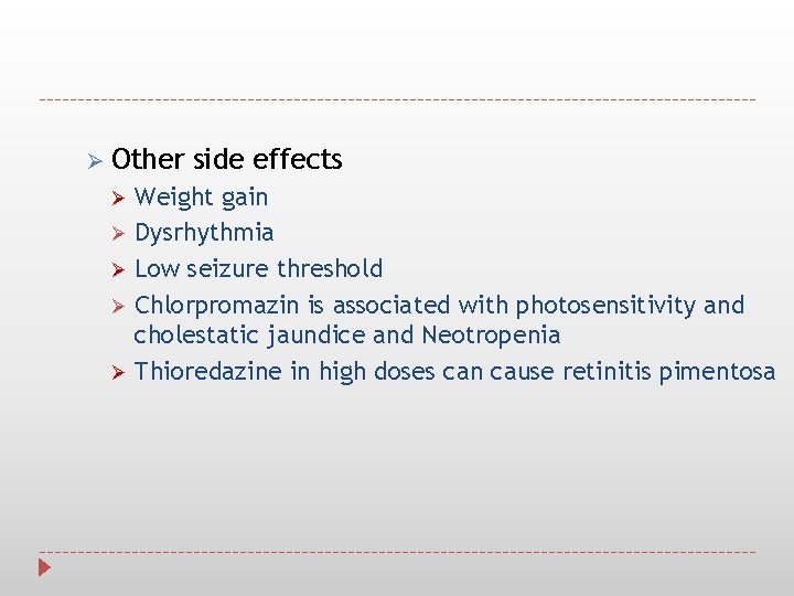 Ø Other Ø Ø Ø side effects Weight gain Dysrhythmia Low seizure threshold Chlorpromazin