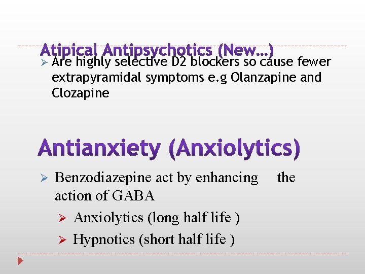 Ø Are highly selective D 2 blockers so cause fewer extrapyramidal symptoms e. g