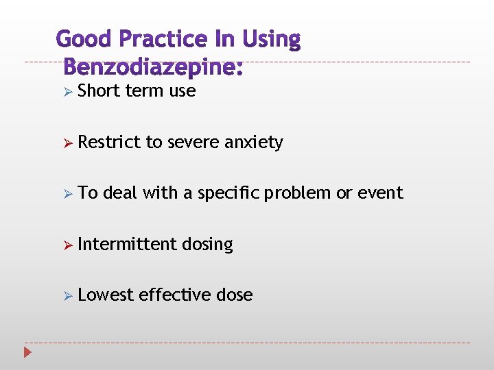 Ø Short term use Ø Restrict Ø To to severe anxiety deal with a