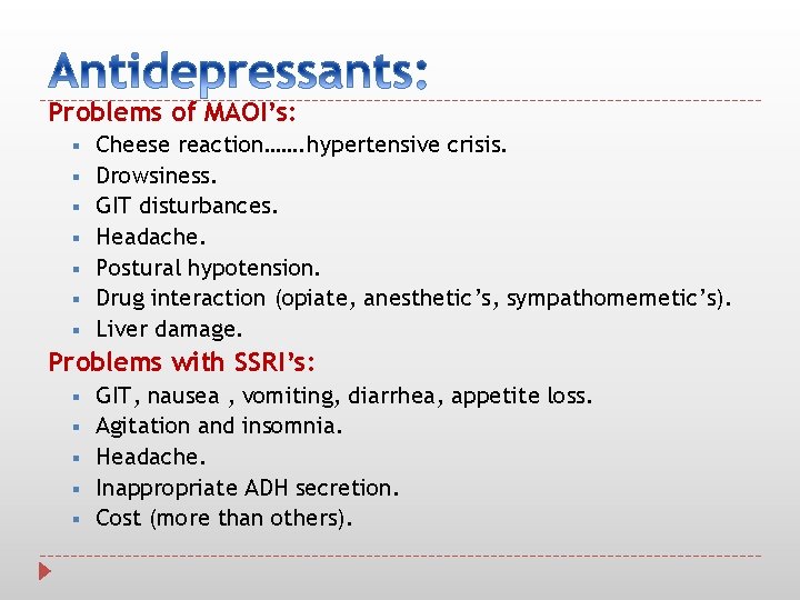 Problems of MAOI’s: § § § § Cheese reaction……. hypertensive crisis. Drowsiness. GIT disturbances.
