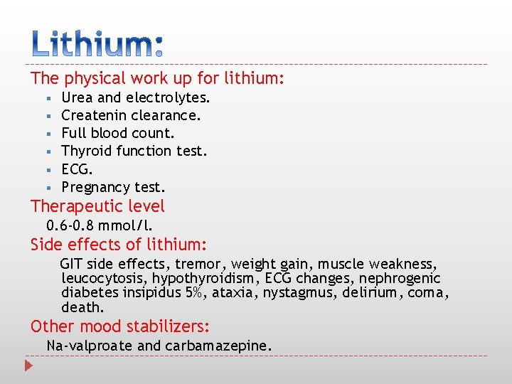 The physical work up for lithium: § § § Urea and electrolytes. Createnin clearance.