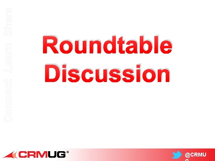 Connect Learn Share Roundtable Discussion @CRMU 