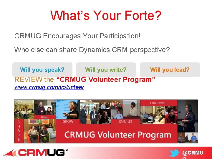 What’s Your Forte? CRMUG Encourages Your Participation! Who else can share Dynamics CRM perspective?