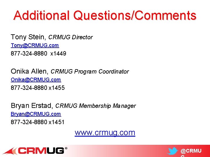Additional Questions/Comments Tony Stein, Stein CRMUG Director Tony@CRMUG. com 877 -324 -8880 x 1449