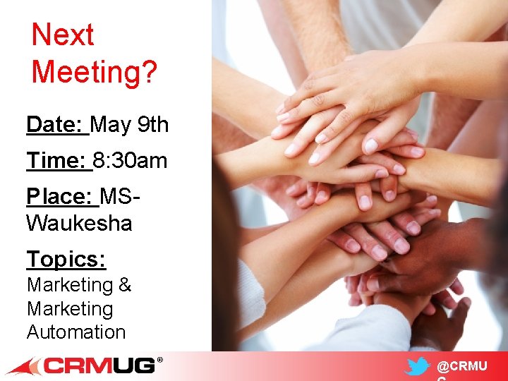 Next Meeting? Date: May 9 th Time: 8: 30 am Place: MSWaukesha Topics: Marketing