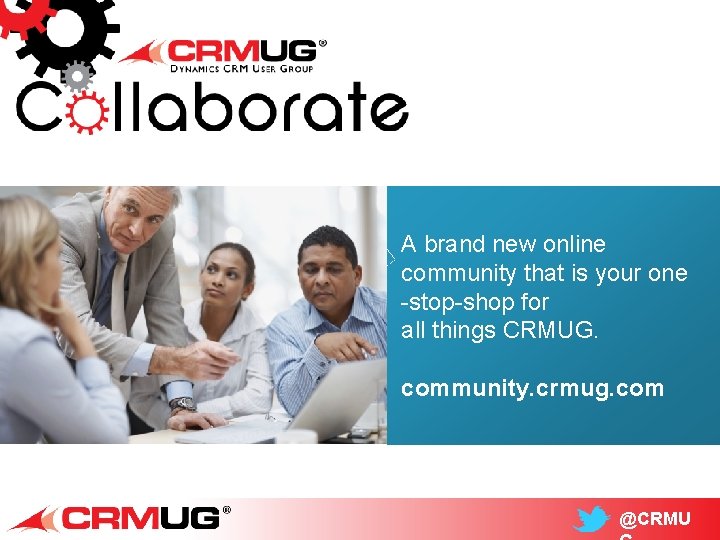 A brand new online community that is your one -stop-shop for all things CRMUG.
