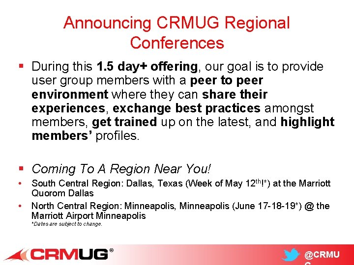 Announcing CRMUG Regional Conferences § During this 1. 5 day+ offering, our goal is