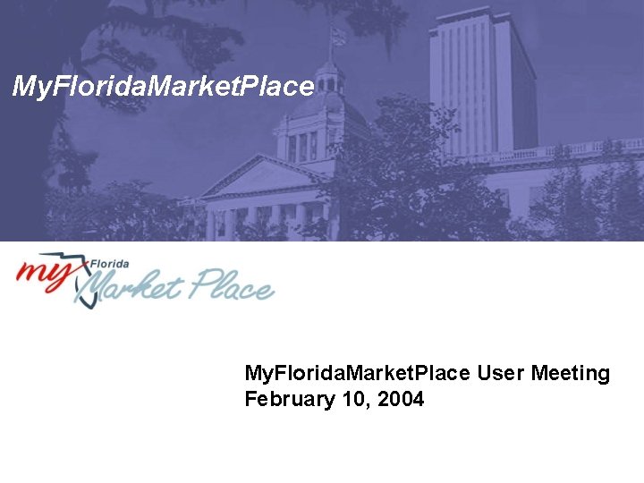 My. Florida. Market. Place User Meeting February 10, 2004 