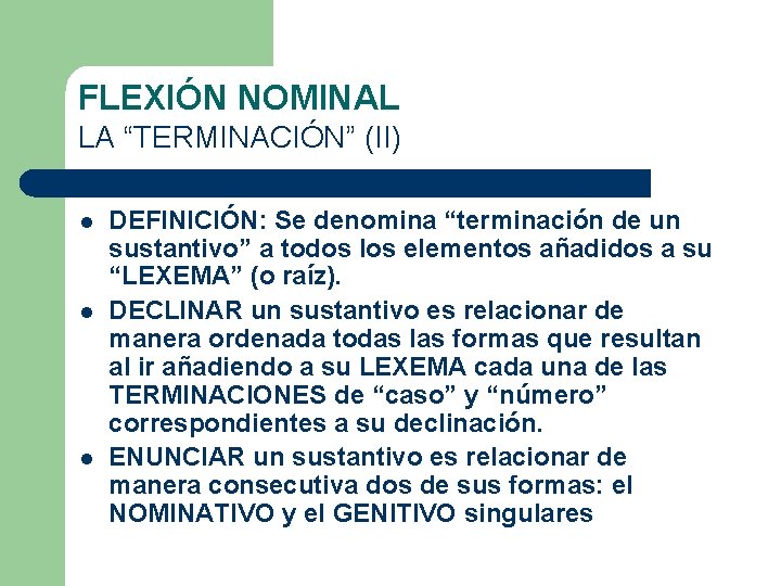 FLEXIÓN NOMINAL LA “TERMINACIÓN” (II) l l l DEFINICIÓN: Se denomina “terminación de un