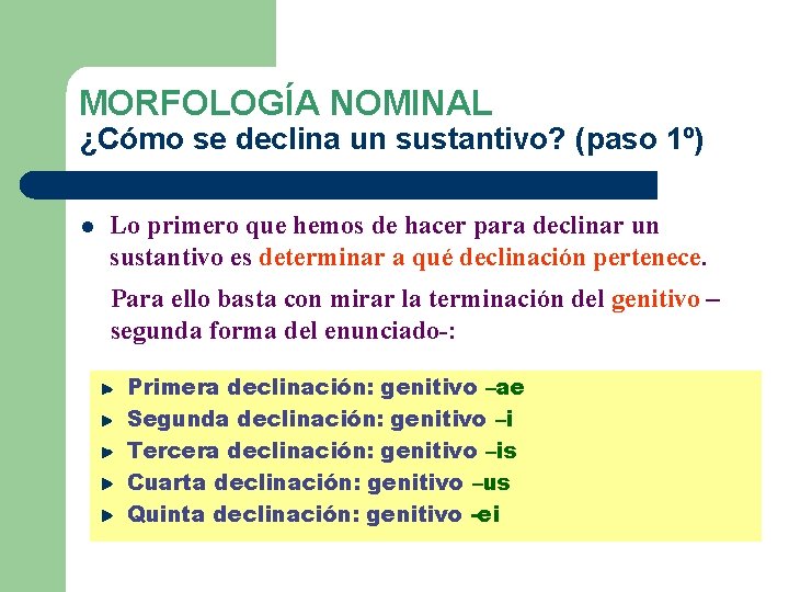 MORFOLOGÍA NOMINAL ¿Cómo se declina un sustantivo? (paso 1º) l Lo primero que hemos