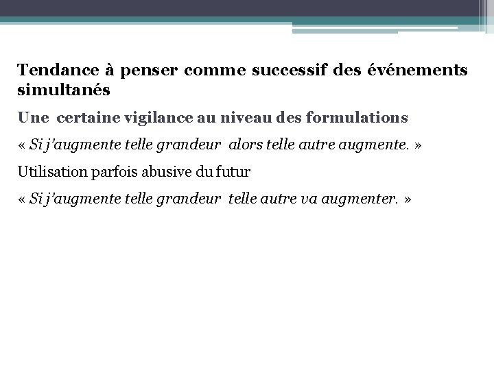 Tendance à penser comme successif des événements simultanés Une certaine vigilance au niveau des