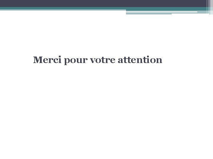 Merci pour votre attention 