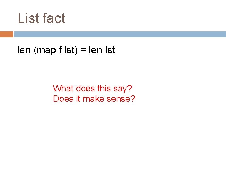 List fact len (map f lst) = len lst What does this say? Does