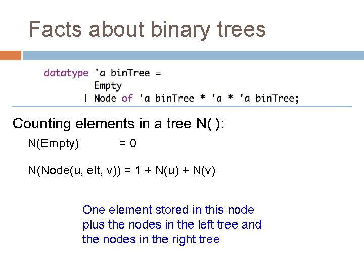 Facts about binary trees Counting elements in a tree N( ): N(Empty) =0 N(Node(u,