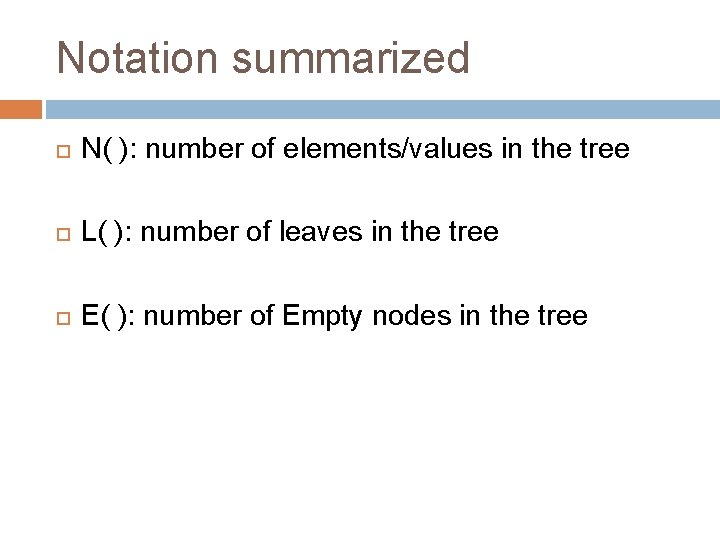 Notation summarized N( ): number of elements/values in the tree L( ): number of