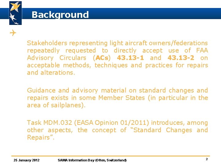 Background Q Better regulations for General Aviation ò Stakeholders representing light aircraft owners/federations repeatedly