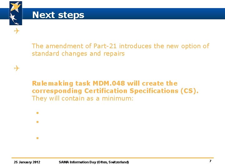 Next steps Q Adoption of the EASA Opinion by the EU Commission ò The