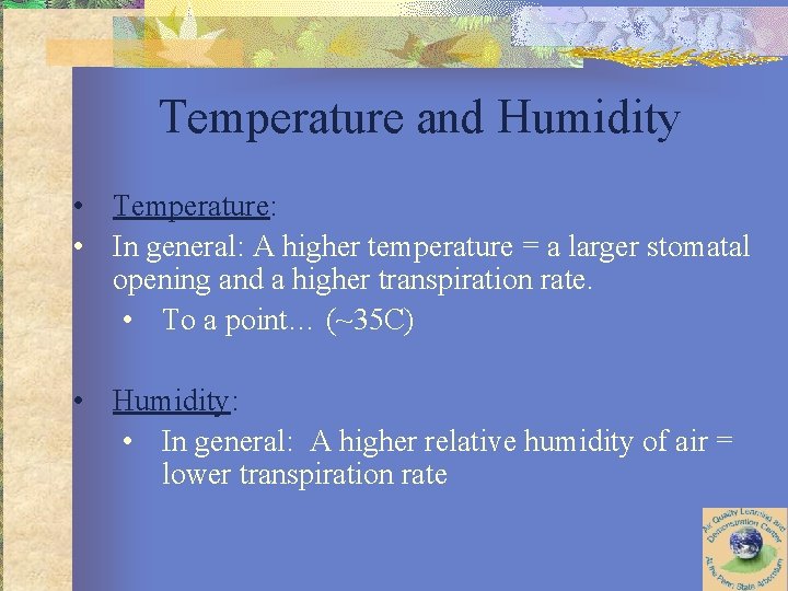 Temperature and Humidity • Temperature: • In general: A higher temperature = a larger