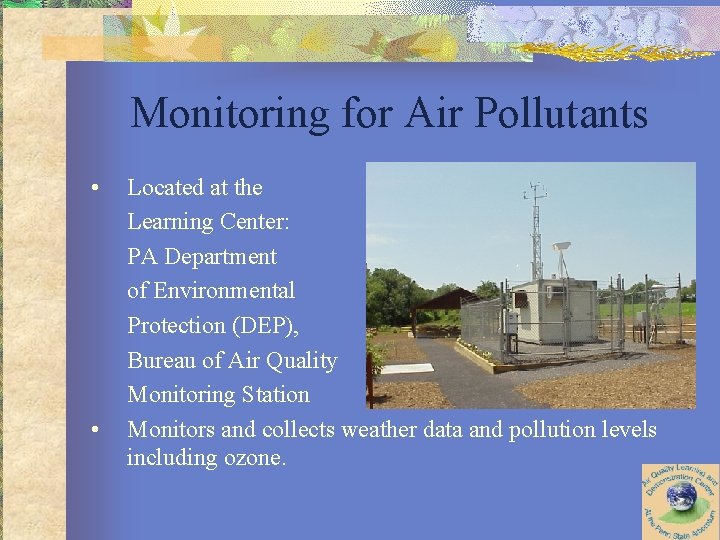 Monitoring for Air Pollutants • • Located at the Learning Center: PA Department of