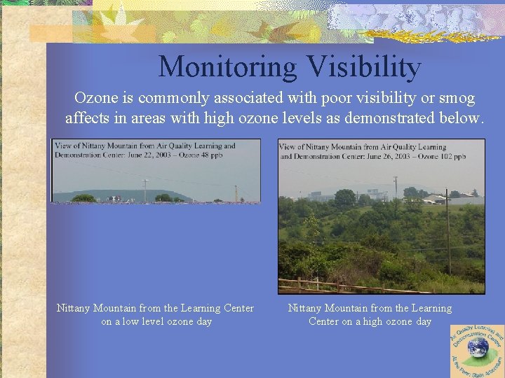 Monitoring Visibility Ozone is commonly associated with poor visibility or smog affects in areas