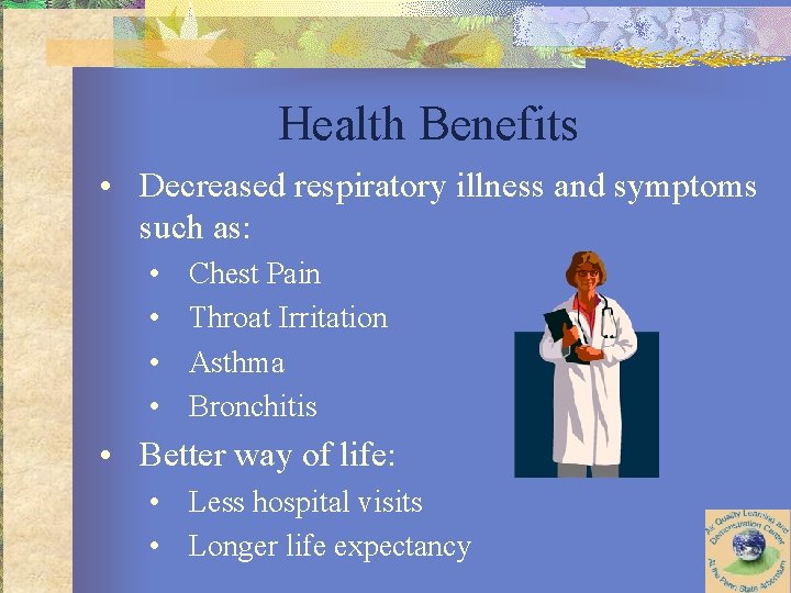 Health Benefits • Decreased respiratory illness and symptoms such as: • • Chest Pain