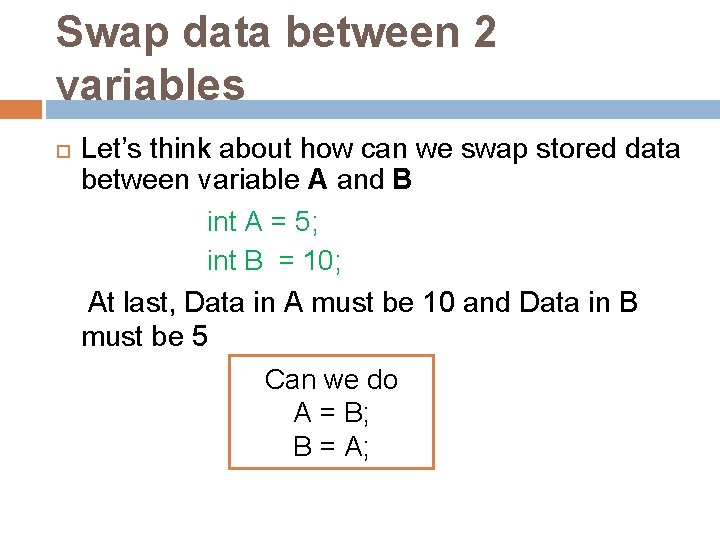 Swap data between 2 variables Let’s think about how can we swap stored data