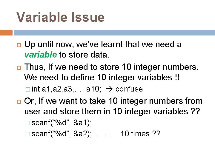 Variable Issue Up until now, we’ve learnt that we need a variable to store