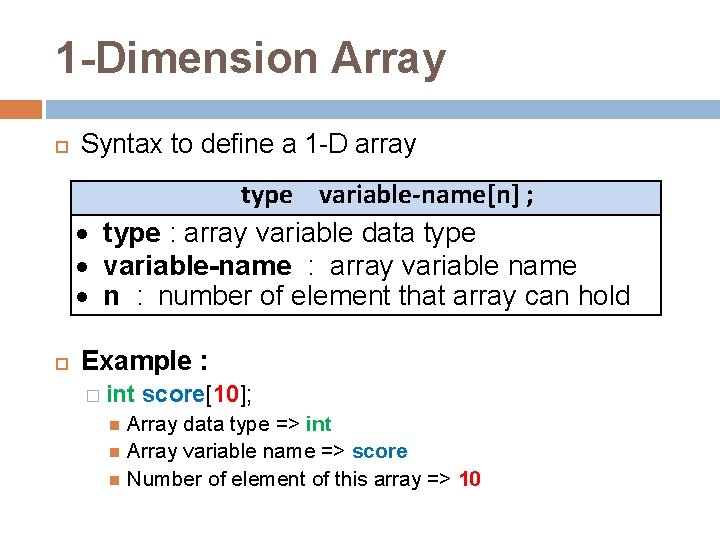 1 -Dimension Array Syntax to define a 1 -D array type variable-name[n] ; type